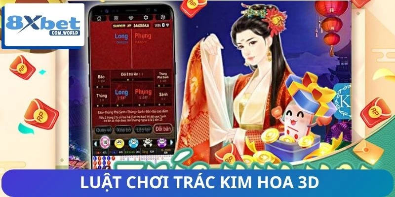 Luật chơi Trác Kim Hoa 3D từ A đến Z