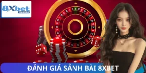 Người Chơi Đánh Giá Sảnh Bài 8XBET Thế Nào - Review Chi Tiết
