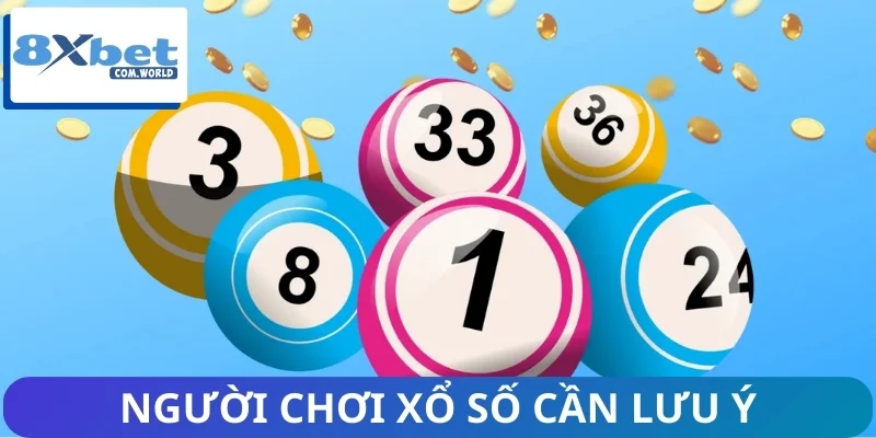 Những Điều Người Chơi Xổ Số 8XBET Cần Biết Khi Tham Gia 3 Vài lưu ý cần nhớ trước khi chốt vé
