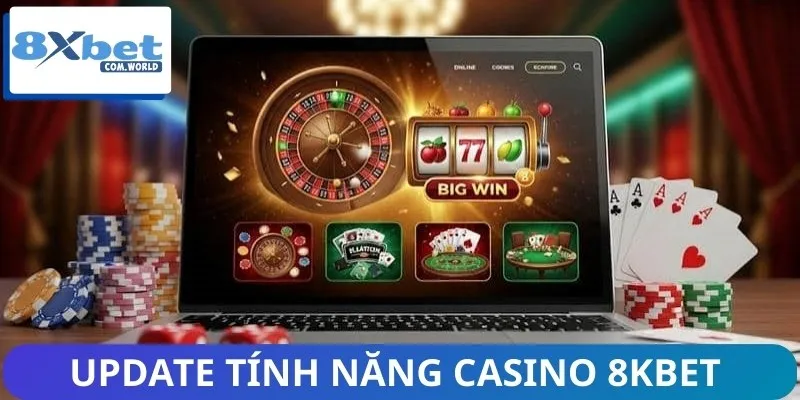 Update tính năng mới ra mắt trong Casino 8KBET cho hội viên